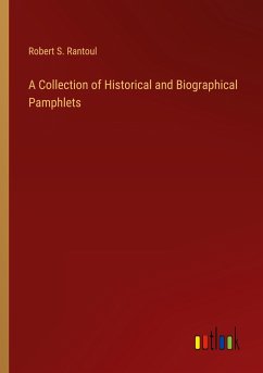 A Collection of Historical and Biographical Pamphlets - Rantoul, Robert S.