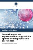 Auswirkungen der Kryokonservierung auf die Spermien-Subpopulation bei Rindern