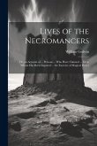 Lives of the Necromancers; Or, an Account of ... Persons ... Who Have Claimed ... Or to Whom Has Been Imputed ... the Exercise of Magical Power