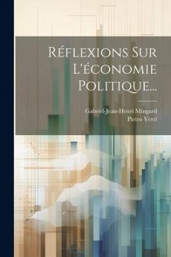 Réflexions Sur L'économie Politique... - Verri, Pietro; Mingard, Gabriel-Jean-Henri