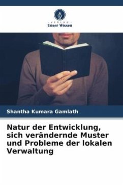 Natur der Entwicklung, sich verändernde Muster und Probleme der lokalen Verwaltung - Gamlath, Shantha Kumara