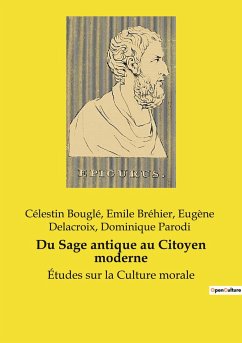 Du Sage antique au Citoyen moderne - Bouglé, Célestin; Parodi, Dominique; Delacroix, Eugène; Bréhier, Emile