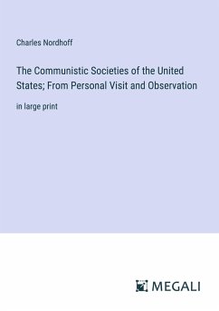 The Communistic Societies of the United States; From Personal Visit and Observation - Nordhoff, Charles