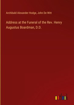 Address at the Funeral of the Rev. Henry Augustus Boardman, D.D.
