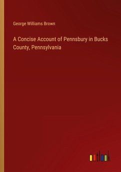 A Concise Account of Pennsbury in Bucks County, Pennsylvania - Brown, George Williams