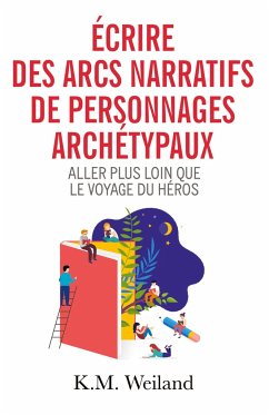 Écrire des arcs narratifs de personnages archétypaux - Weiland, K. M.