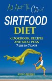 All About THE Official SIRTFOOD DIET COOKBOOK, RECIPES AND MEAL PLAN 7 lbs in 7 days