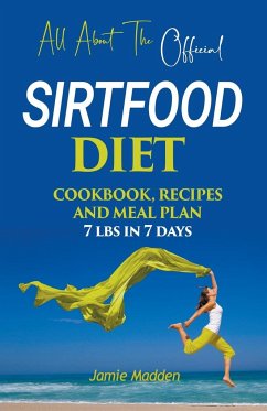All About THE Official SIRTFOOD DIET COOKBOOK, RECIPES AND MEAL PLAN 7 lbs in 7 days - Madden, Jamie