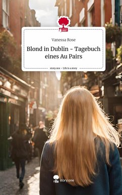 Blond in Dublin - Tagebuch eines Au Pairs. Life is a Story - story.one - Rose, Vanessa