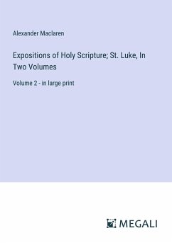 Expositions of Holy Scripture; St. Luke, In Two Volumes - Maclaren, Alexander