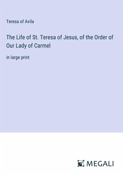 The Life of St. Teresa of Jesus, of the Order of Our Lady of Carmel - Avila, Teresa Of