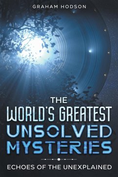 The World's Greatest Unsolved Mysteries Echoes of the Unexplained - Hodson, Graham