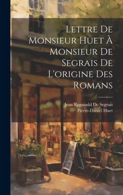 Lettre De Monsieur Huet À Monsieur De Segrais De L'origine Des Romans - Huet, Pierre-Daniel; De Segrais, Jean Regnauld