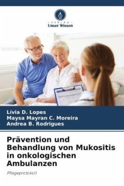 Prävention und Behandlung von Mukositis in onkologischen Ambulanzen - D. Lopes, Lívia;C. Moreira, Maysa Mayran;B. Rodrigues, Andrea