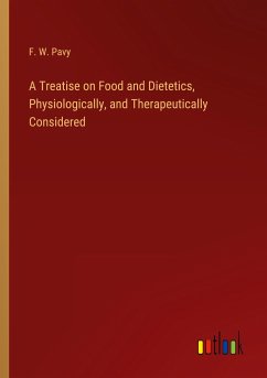 A Treatise on Food and Dietetics, Physiologically, and Therapeutically Considered - Pavy, F. W.