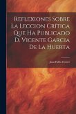 Reflexiones Sobre La Leccion Crítica Que Ha Publicado D. Vicente Garcia De La Huerta