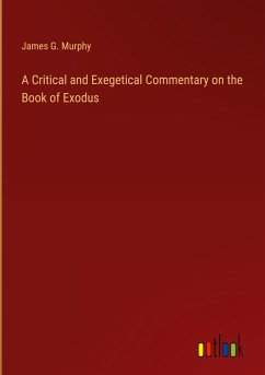 A Critical and Exegetical Commentary on the Book of Exodus - Murphy, James G.