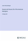 Houses and House-Life of the American Aborigines