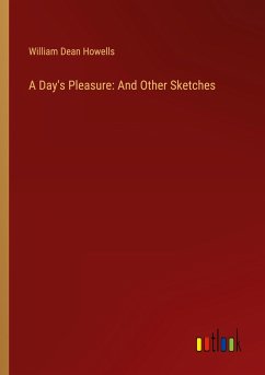 A Day's Pleasure: And Other Sketches - Howells, William Dean