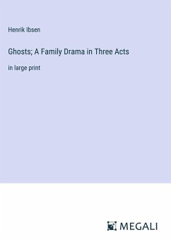 Ghosts; A Family Drama in Three Acts - Ibsen, Henrik