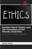 Kantian Moral Theory and the Formation of the Morally Good Man