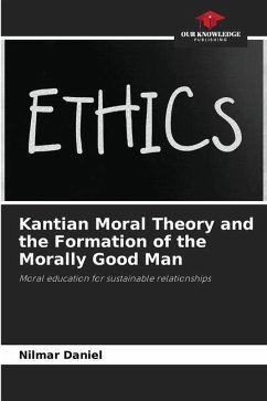 Kantian Moral Theory and the Formation of the Morally Good Man - Daniel, Nilmar