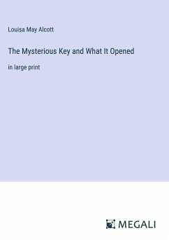 The Mysterious Key and What It Opened - Alcott, Louisa May