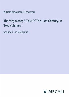 The Virginians; A Tale Of The Last Century, In Two Volumes - Thackeray, William Makepeace