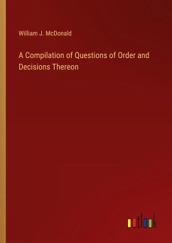 A Compilation of Questions of Order and Decisions Thereon - McDonald, William J.