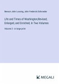 Life and Times of Washington;Revised, Enlarged, and Enriched, In Two Volumes