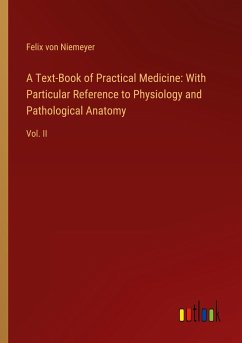 A Text-Book of Practical Medicine: With Particular Reference to Physiology and Pathological Anatomy - Niemeyer, Felix Von