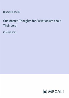 Our Master; Thoughts for Salvationists about Their Lord - Booth, Bramwell