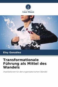 Transformationale Führung als Mittel des Wandels - González, Elsy