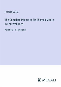 The Complete Poems of Sir Thomas Moore; In Four Volumes - Moore, Thomas