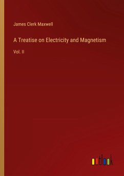 A Treatise on Electricity and Magnetism - Maxwell, James Clerk