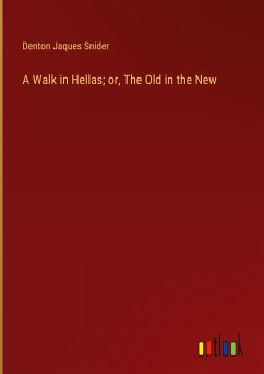 A Walk in Hellas; or, The Old in the New - Snider, Denton Jaques