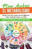 Cómo Acelerar el Metabolismo: ¡Descubre Cómo Estilo de Vida y Elecciones Alimentarias Pueden Transformar tu Cuerpo en 28 Días! Despierta tu Metabolismo y Alcanza la Forma Deseada. 50 Recetas Sanas (eBook, ePUB)