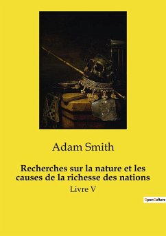 Recherches sur la nature et les causes de la richesse des nations - Smith, Adam