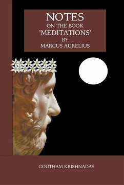 Notes on the Book 'Meditations' by Marcus Aurelius - Krishnadas, Goutham