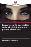 Enquête sur la perception de la virginité féminine par les Marocains