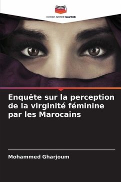 Enquête sur la perception de la virginité féminine par les Marocains - Gharjoum, Mohammed