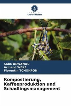Kompostierung, Kaffeeproduktion und Schädlingsmanagement - DEWANOU, Saba;WEKE, Armand;Tchokpon, Florentin