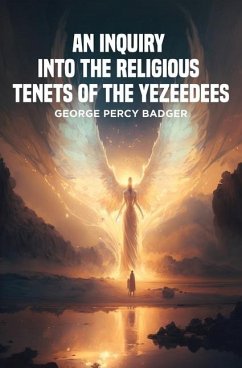 An Inquiry into the Religious Tenets of the Yezeedees - Badger, George Percy