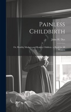 Painless Childbirth - Dye, John H