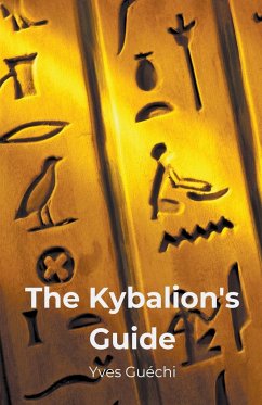 The Kybalion's Guide - Guéchi, Yves