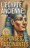 L'Égypte Ancienne - 20 Réponses Fascinantes