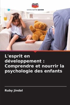 L'esprit en développement : Comprendre et nourrir la psychologie des enfants - Jindal, Ruby