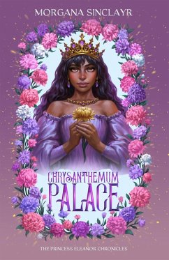 Chrysanthemum Palace: The Princess Eleanor Chronicles (eBook, ePUB) - Sinclayr, Morgana