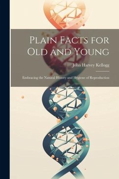 Plain Facts for Old and Young - Kellogg, John Harvey