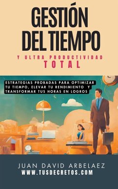 Gestión Del Tiempo Y Ultra Productividad Total - Arbelaez, Juan David